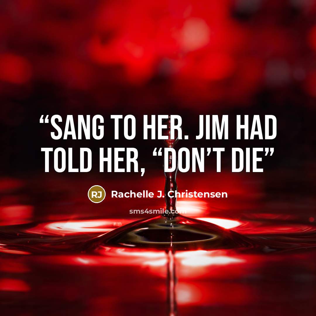 “sang to her. Jim had told her, “Don’t die” quote by Rachelle J. Christensen