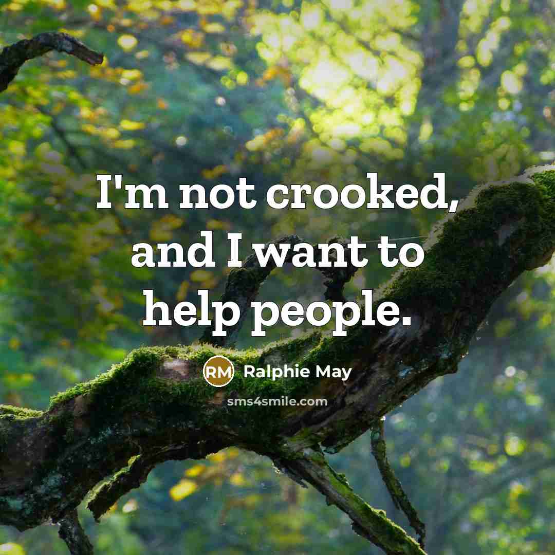 “I'm not crooked, and I want to help people.…” quote by Ralphie May