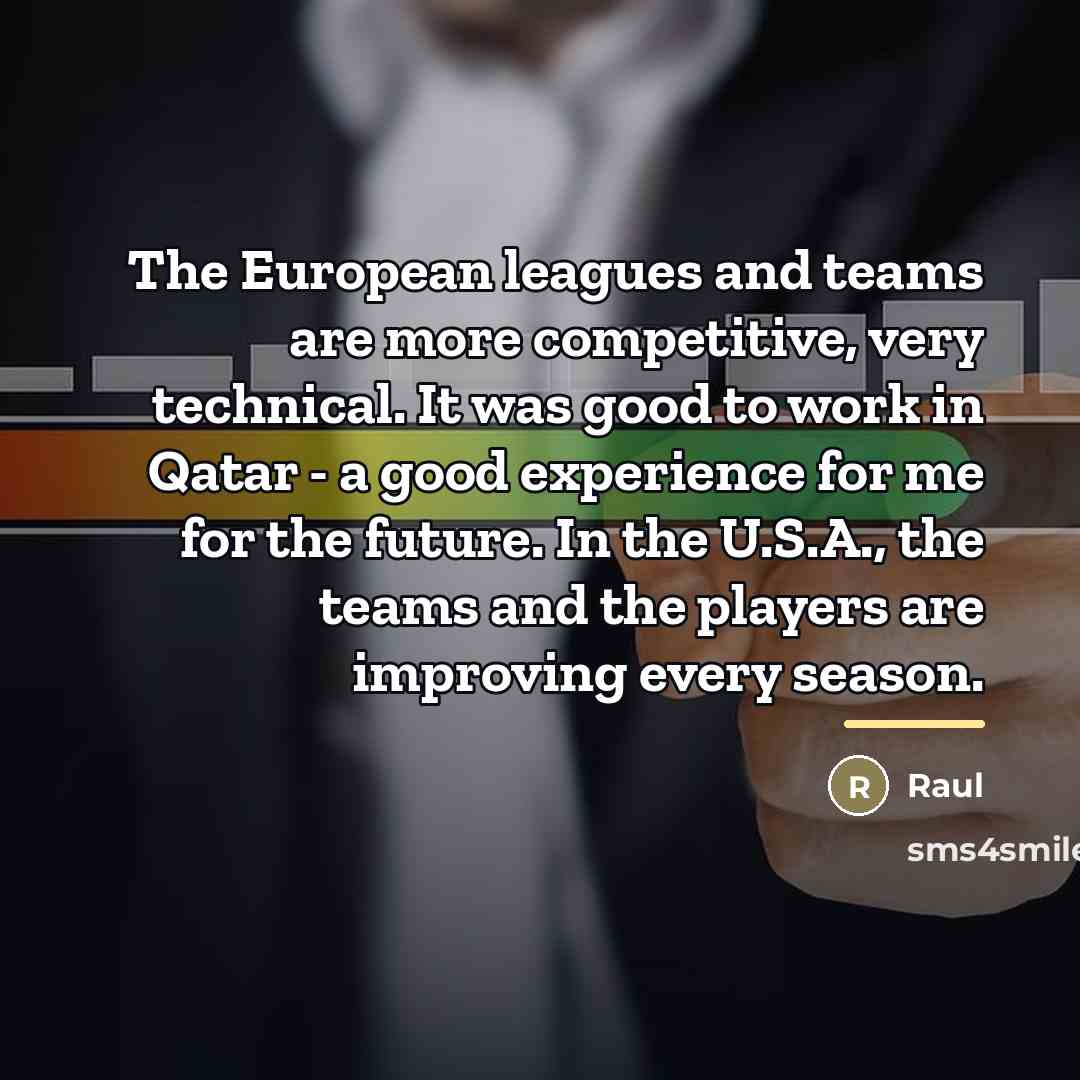 “The European leagues and teams are more competitive, very technical.…” quote by Raul