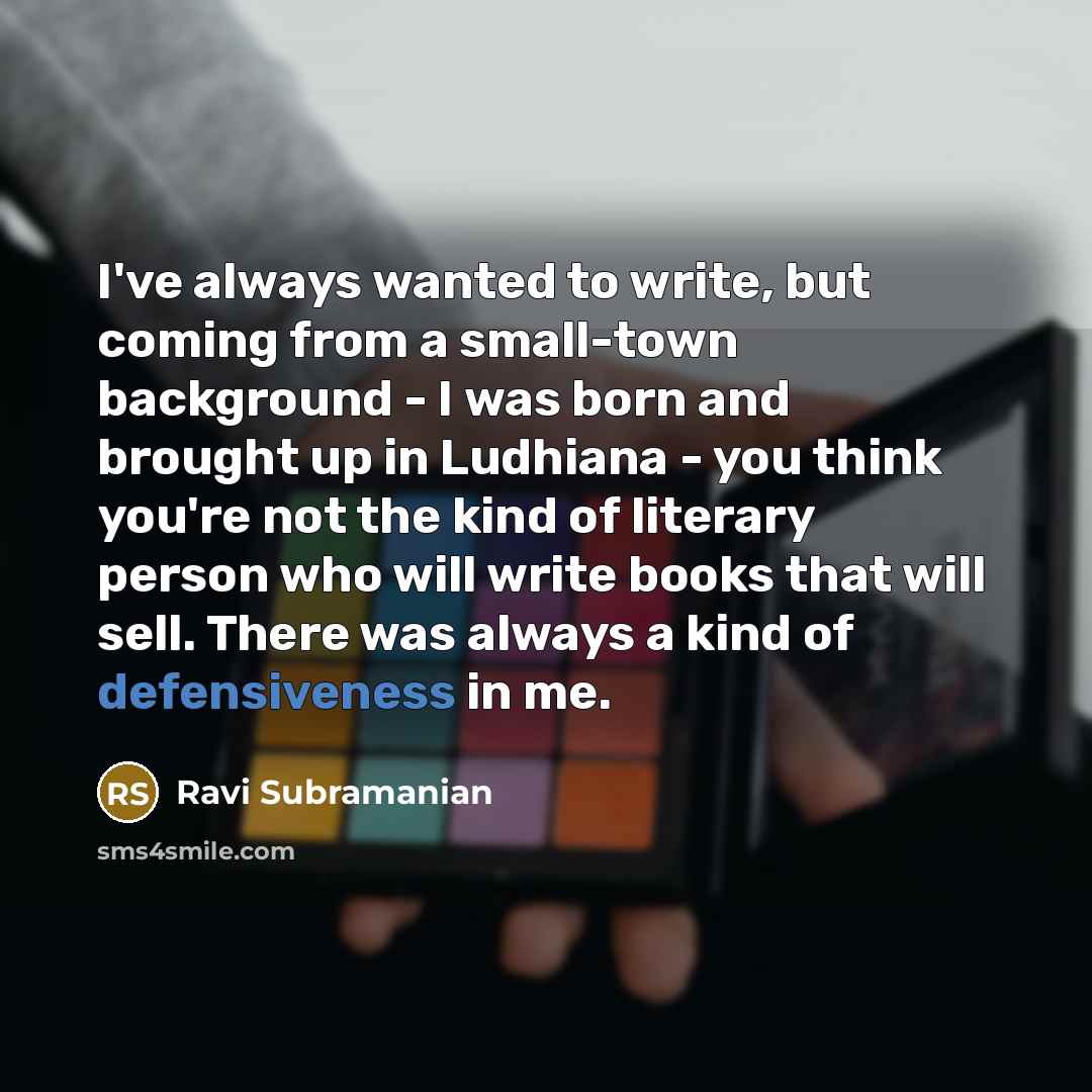 “I've always wanted to write, but coming from a small-town…” quote by Ravi Subramanian