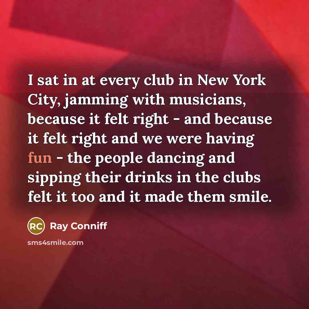 “I sat in at every club in New York City,…” quote by Ray Conniff