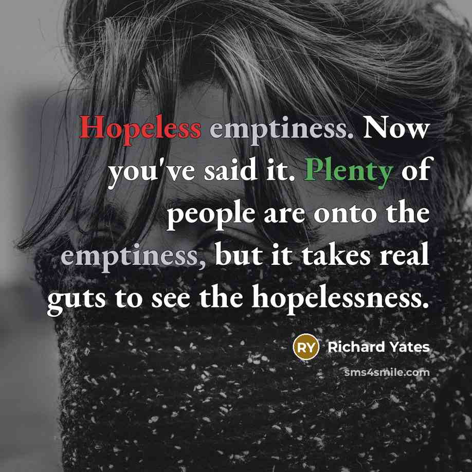 “Hopeless emptiness. Now you've said it. Plenty of people are…” quote by Richard Yates