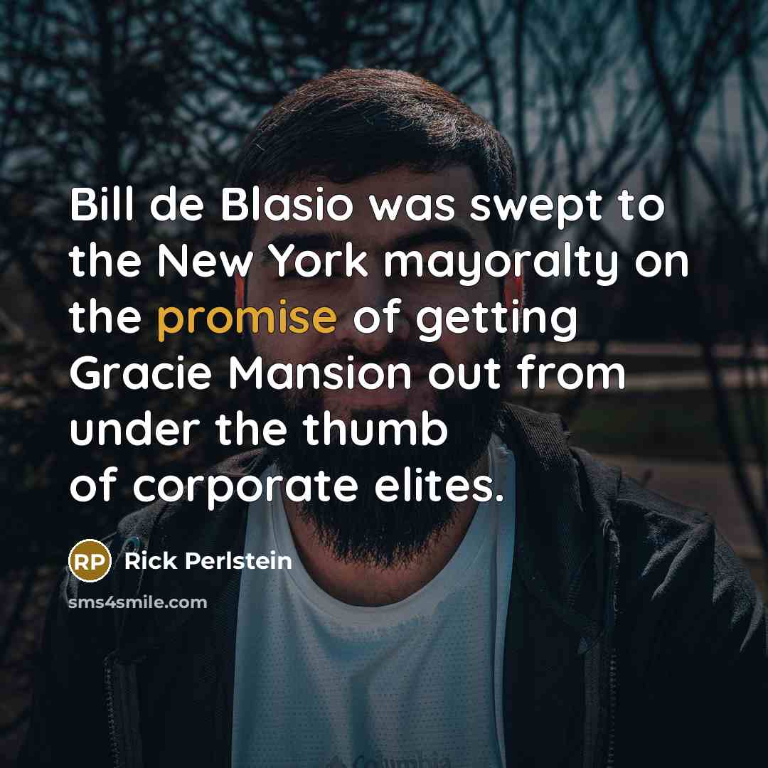 “Bill de Blasio was swept to the New York mayoralty…” quote by Rick Perlstein