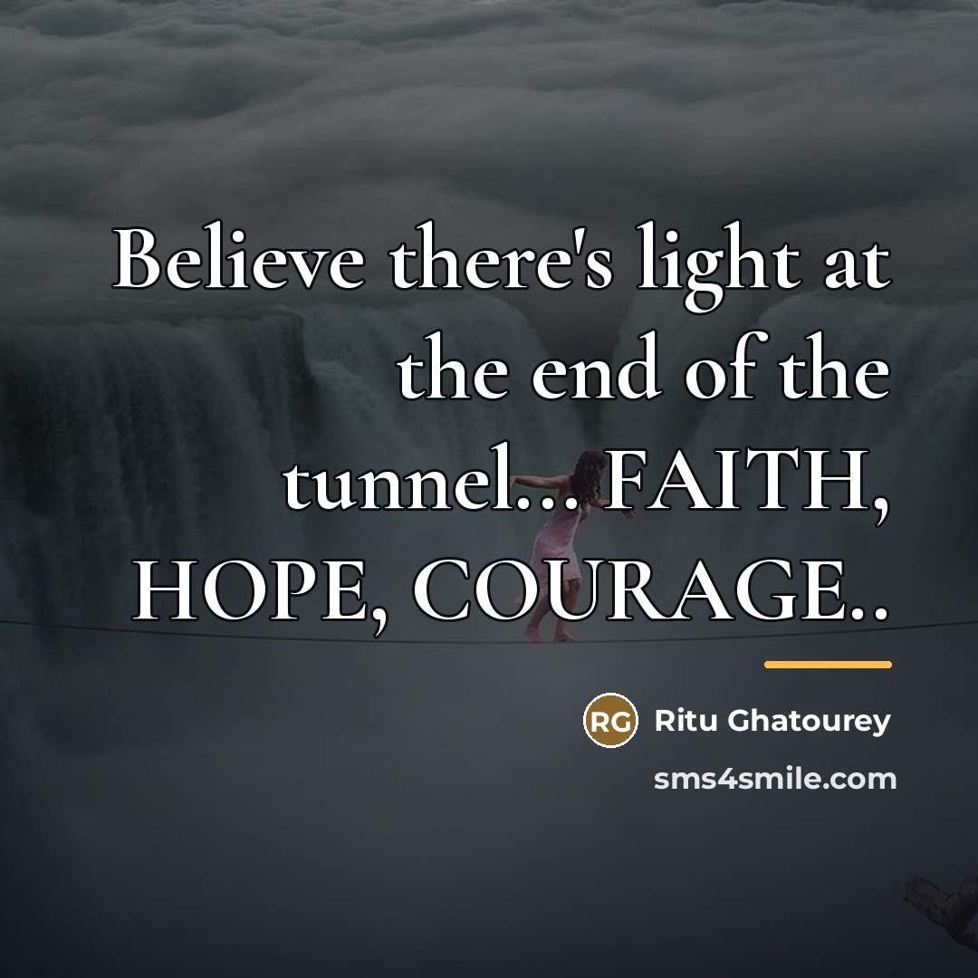 “Believe there's light at the end of the tunnel... FAITH,…” quote by Ritu Ghatourey