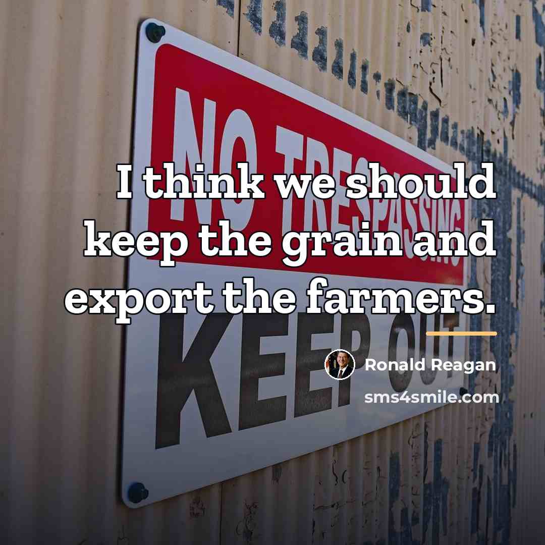 “I think we should keep the grain and export the…” quote by Ronald Reagan