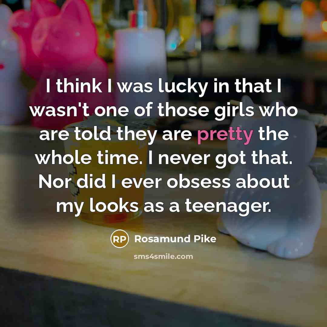 “I think I was lucky in that I wasn't one…” quote by Rosamund Pike