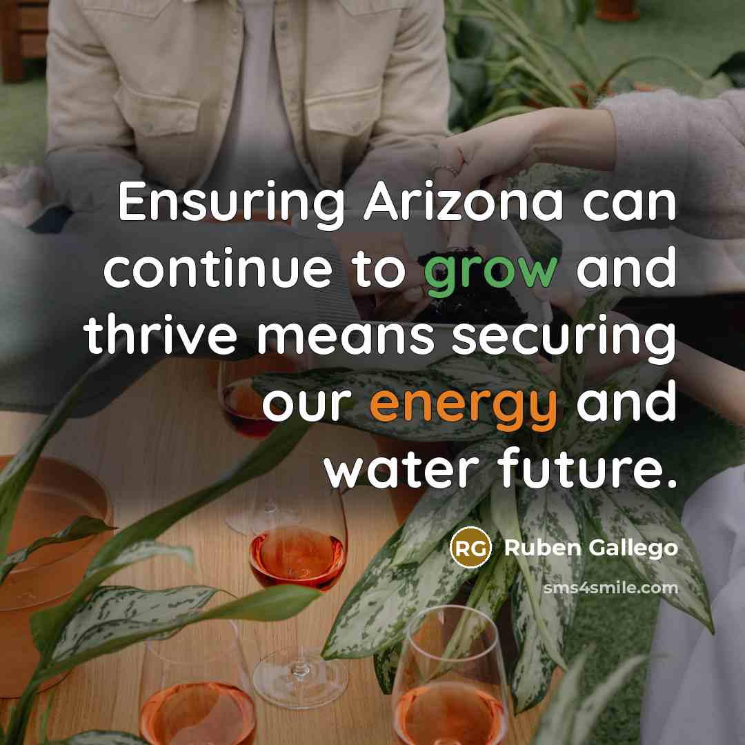 “Ensuring Arizona can continue to grow and thrive means securing…” quote by Ruben Gallego