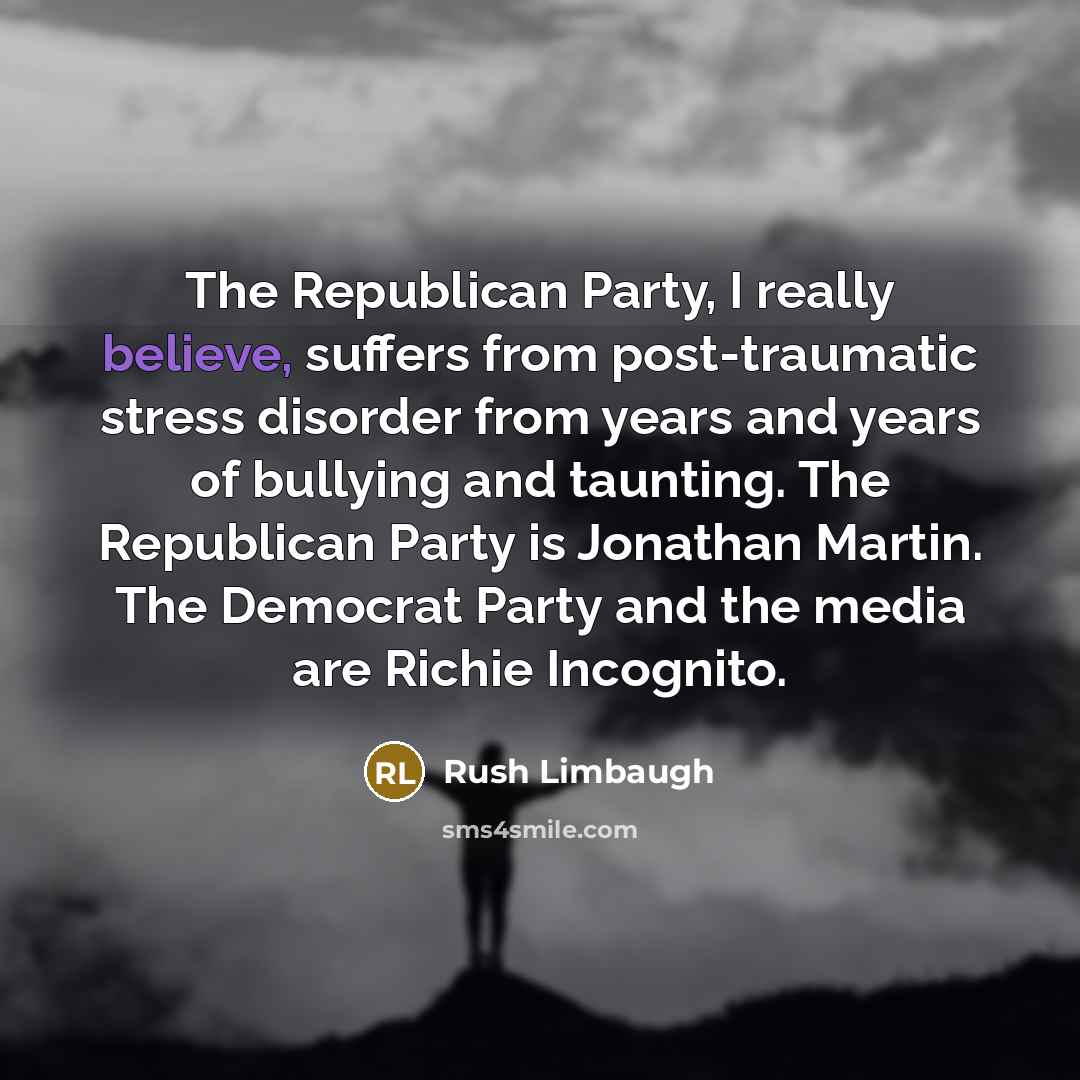 “The Republican Party, I really believe, suffers from post-traumatic stress…” quote by Rush Limbaugh