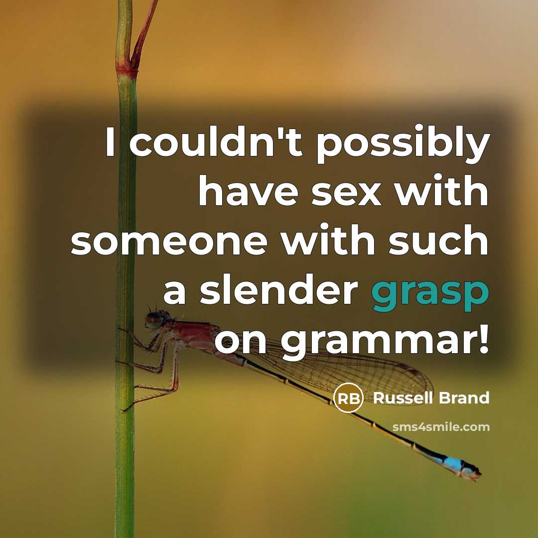 “I couldn't possibly have sex with someone with such a…” quote by Russell Brand
