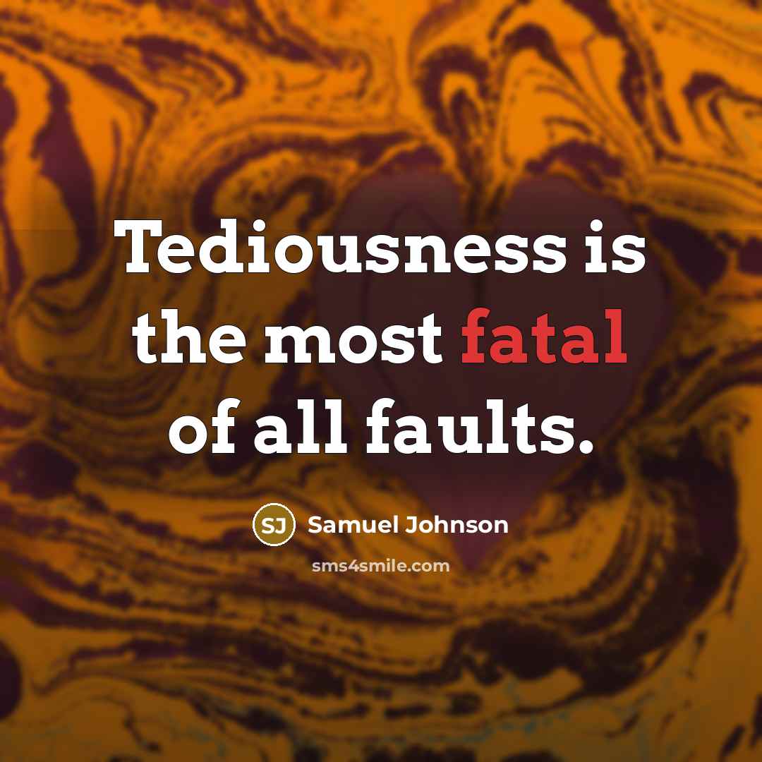 “Tediousness is the most fatal of all faults.” quote by Samuel Johnson
