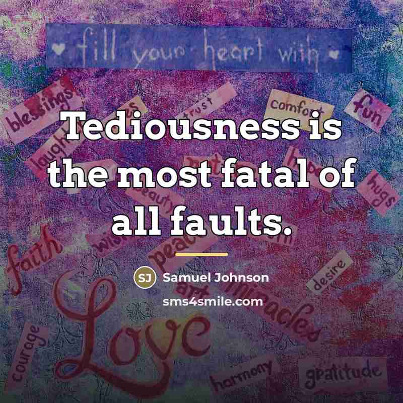 “Tediousness is the most fatal of all faults.…” quote by Samuel Johnson