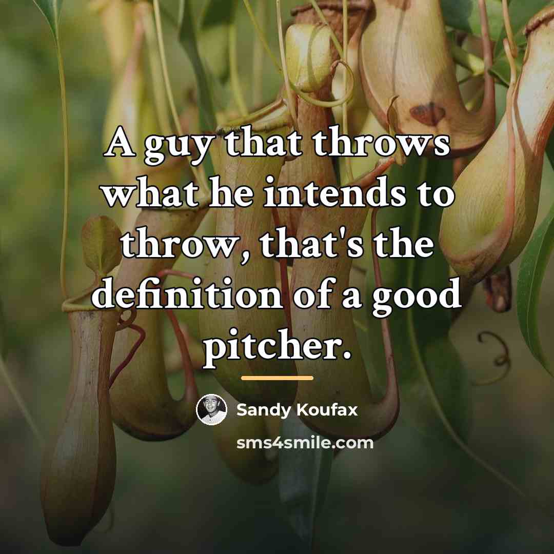 “A guy that throws what he intends to throw, that's…” quote by Sandy Koufax