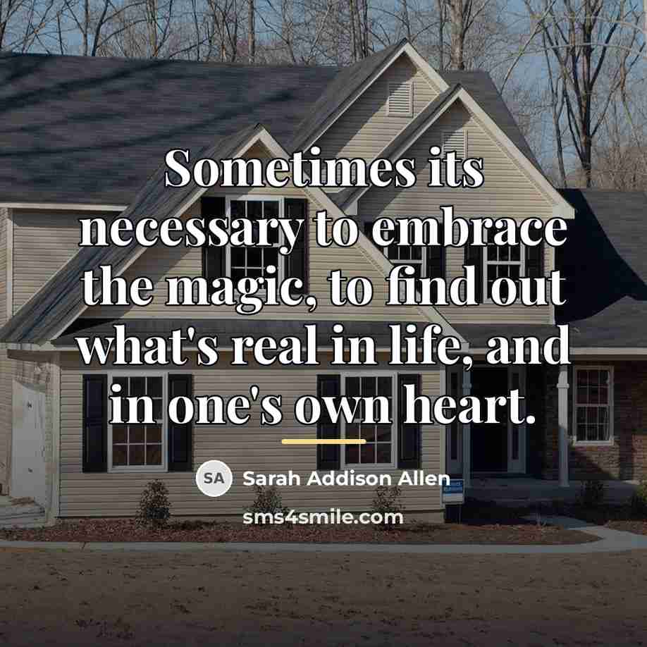 “Sometimes its necessary to embrace the magic, to find out…” quote by Sarah Addison Allen