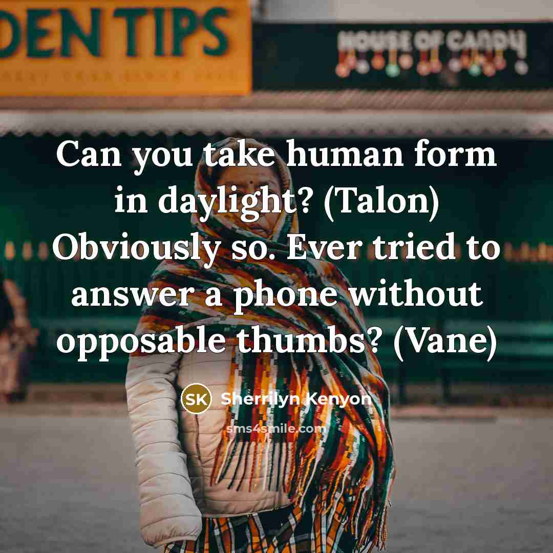 “Can you take human form in daylight? (Talon) Obviously so.…” quote by Sherrilyn Kenyon