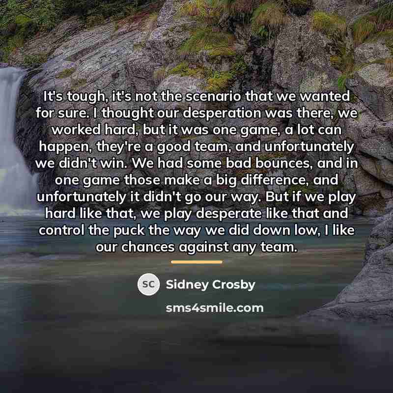 “It's tough, it's not the scenario that we wanted for…” quote by Sidney Crosby