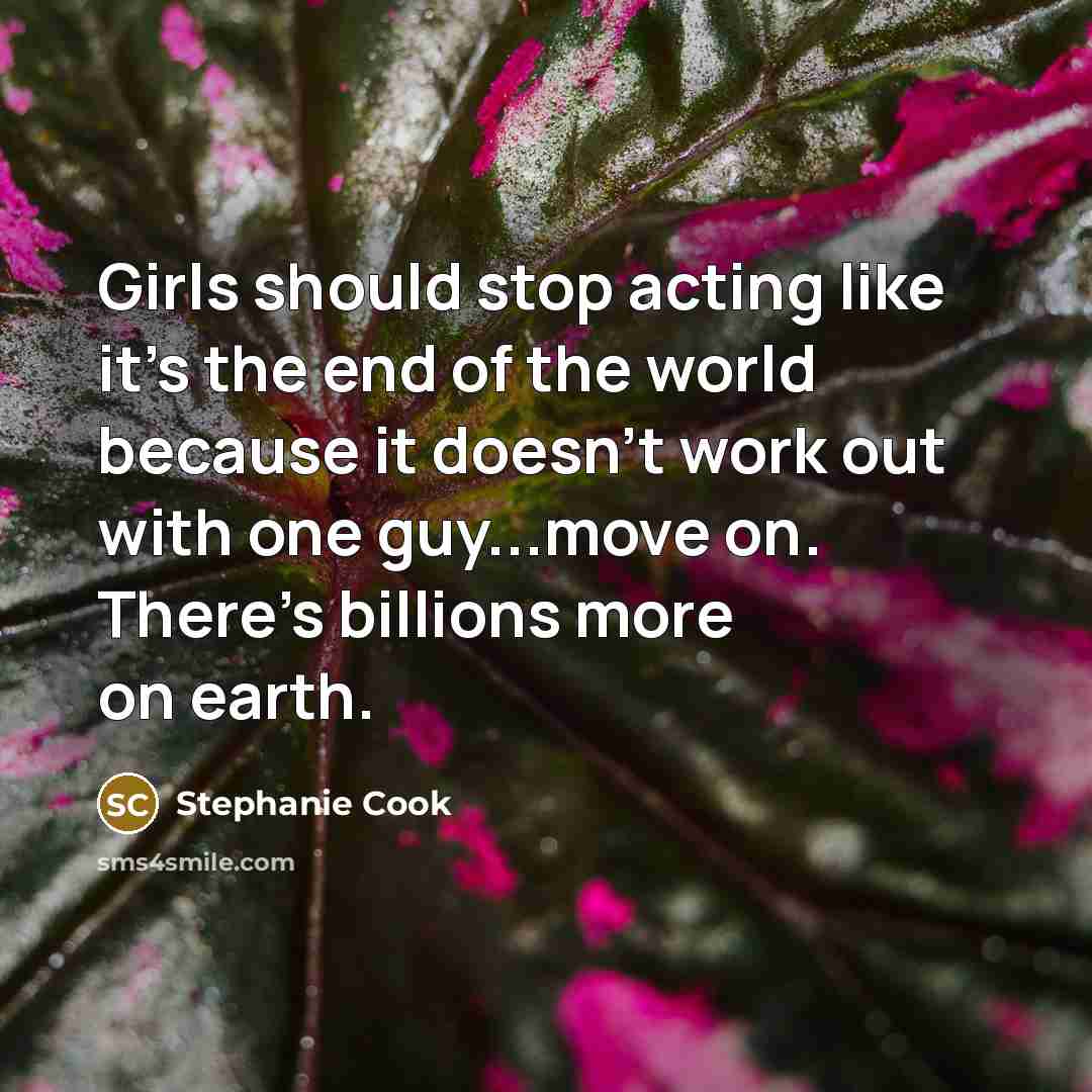 “Girls should stop acting like it's the end of the…” quote by Stephanie Cook