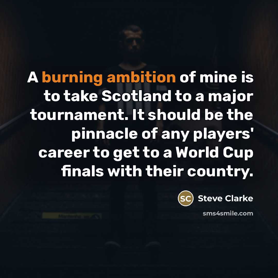 “A burning ambition of mine is to take Scotland to…” quote by Steve Clarke