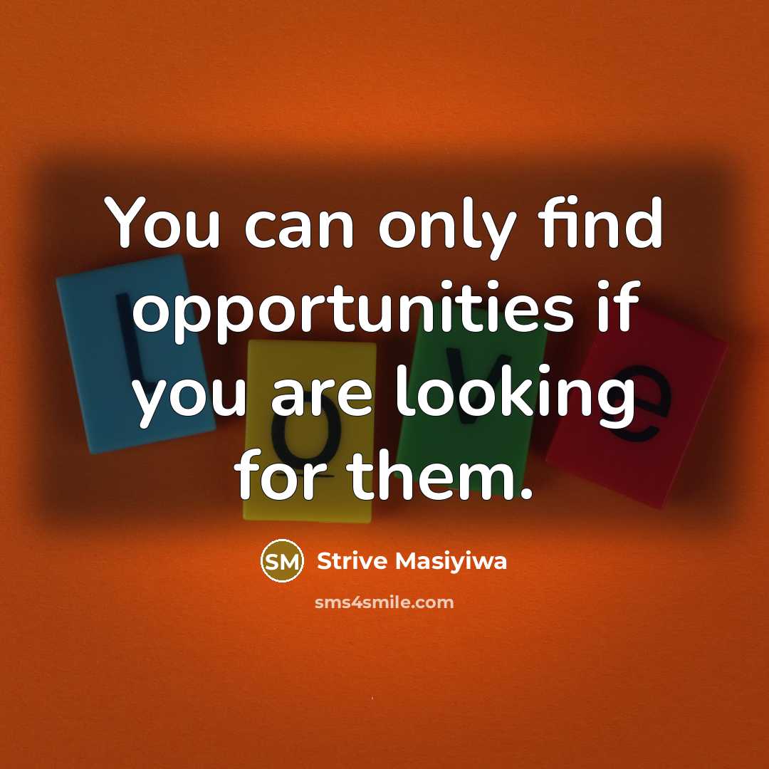 “You can only find opportunities if you are looking for…” quote by Strive Masiyiwa