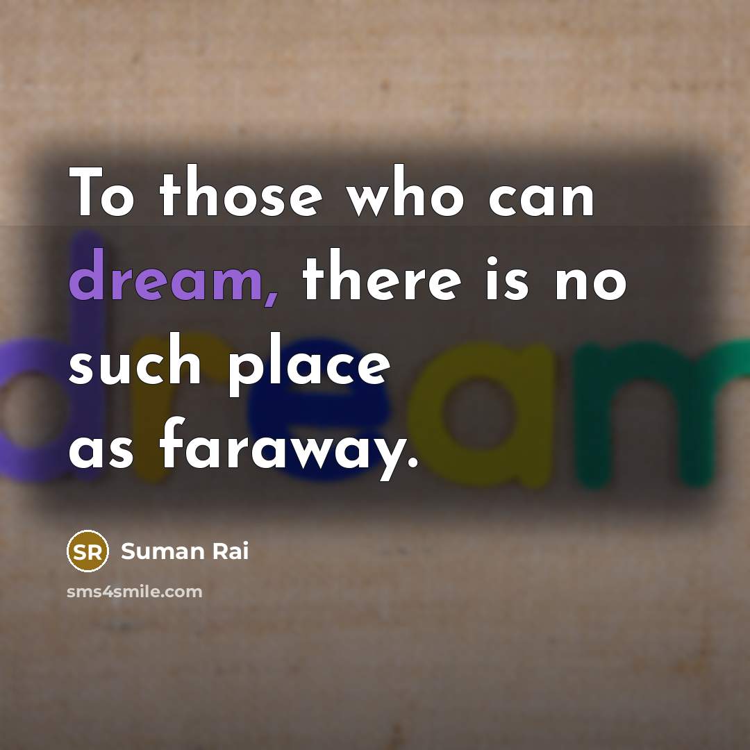 “To those who can dream, there is no such place…” quote by Suman Rai