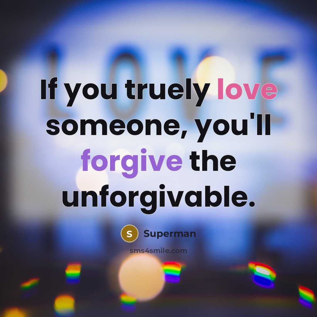 “If you truely love someone, you'll forgive the unforgivable.…” quote by Superman