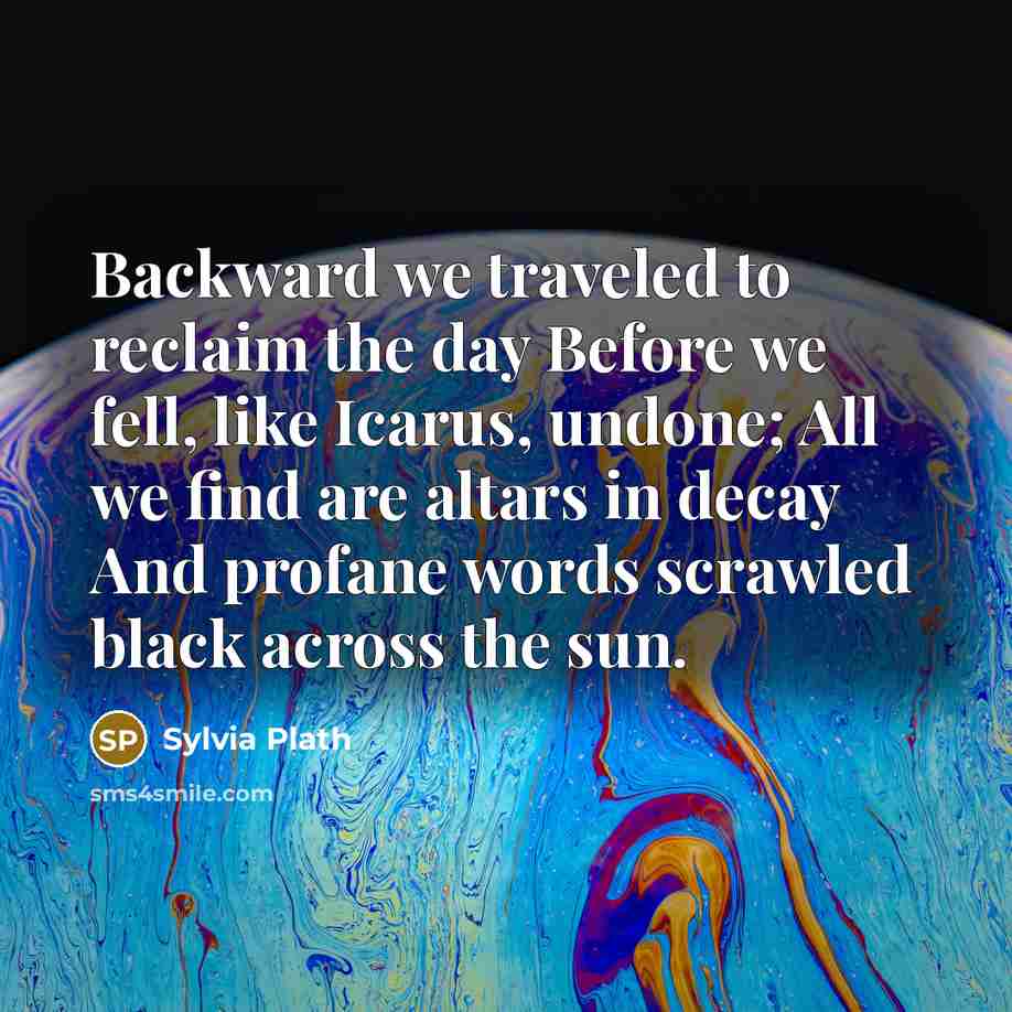 “Backward we traveled to reclaim the day Before we fell,…” quote by Sylvia Plath