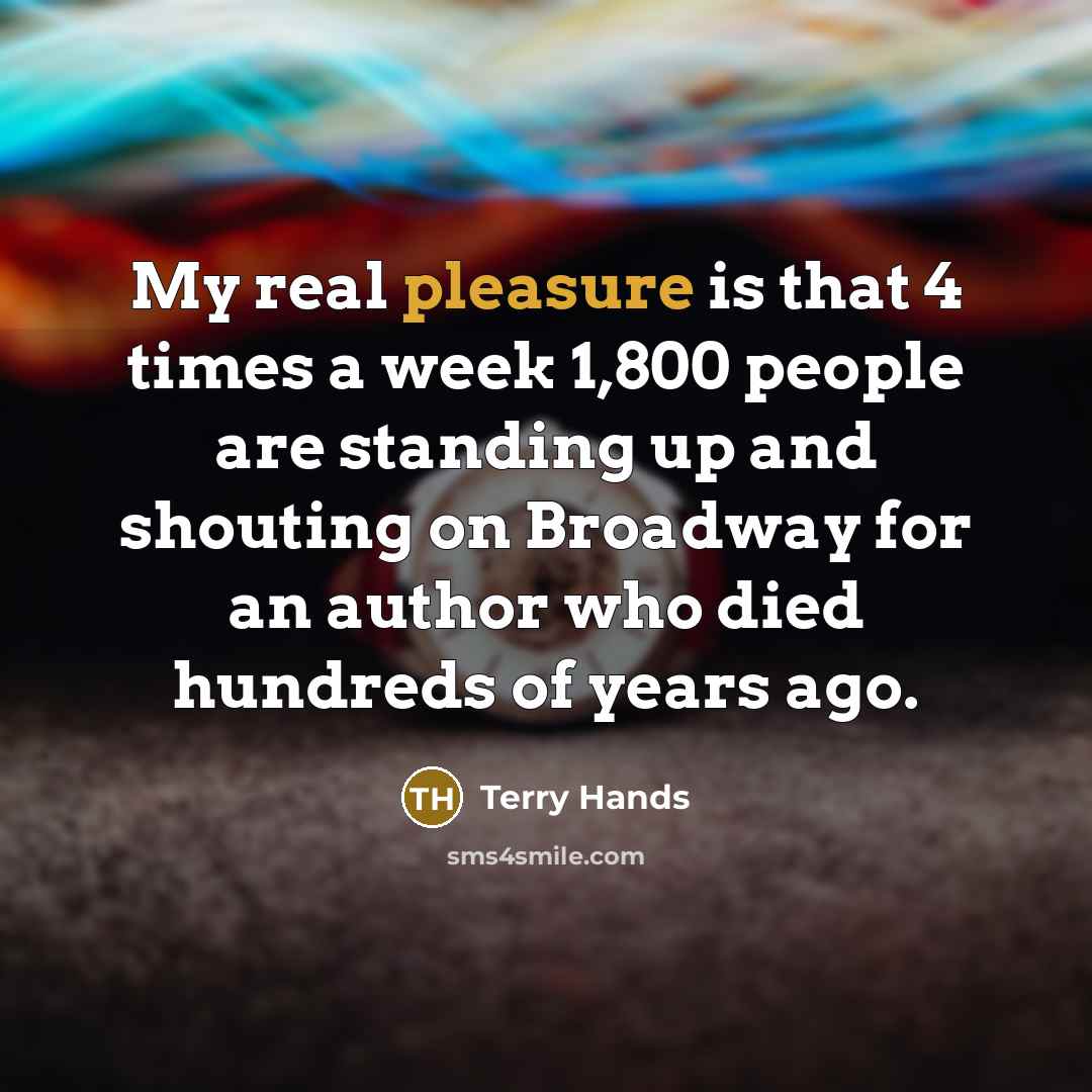 “My real pleasure is that 4 times a week 1,800…” quote by Terry Hands