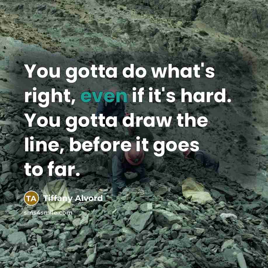 “You gotta do what's right, even if it's hard. You…” quote by Tiffany Alvord