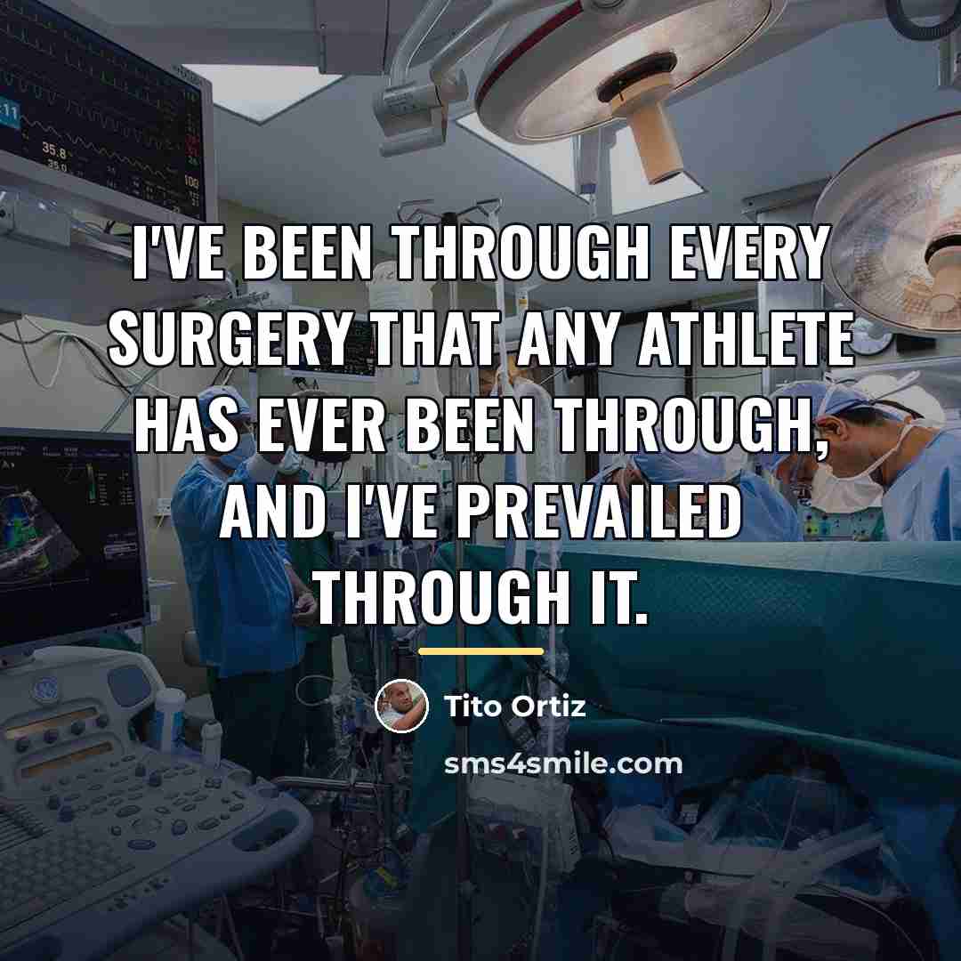 “I've been through every surgery that any athlete has ever…” quote by Tito Ortiz