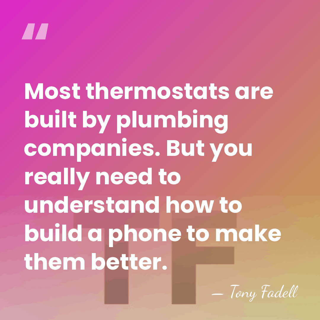 Most thermostats are built by plumbing companies. But you really need to&hellip; - Tony Fadell