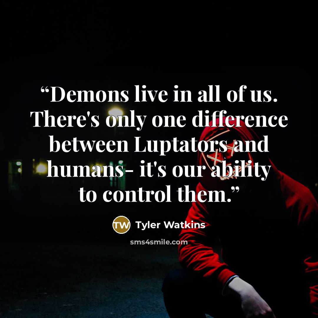 “Demons live in all of us. There's only one difference between Luptators and humans- it's our ability to control them.” quote by Tyler Watkins