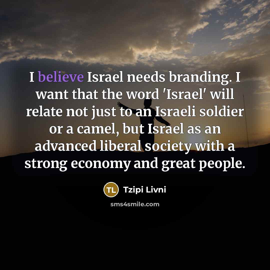 “I believe Israel needs branding. I want that the word…” quote by Tzipi Livni