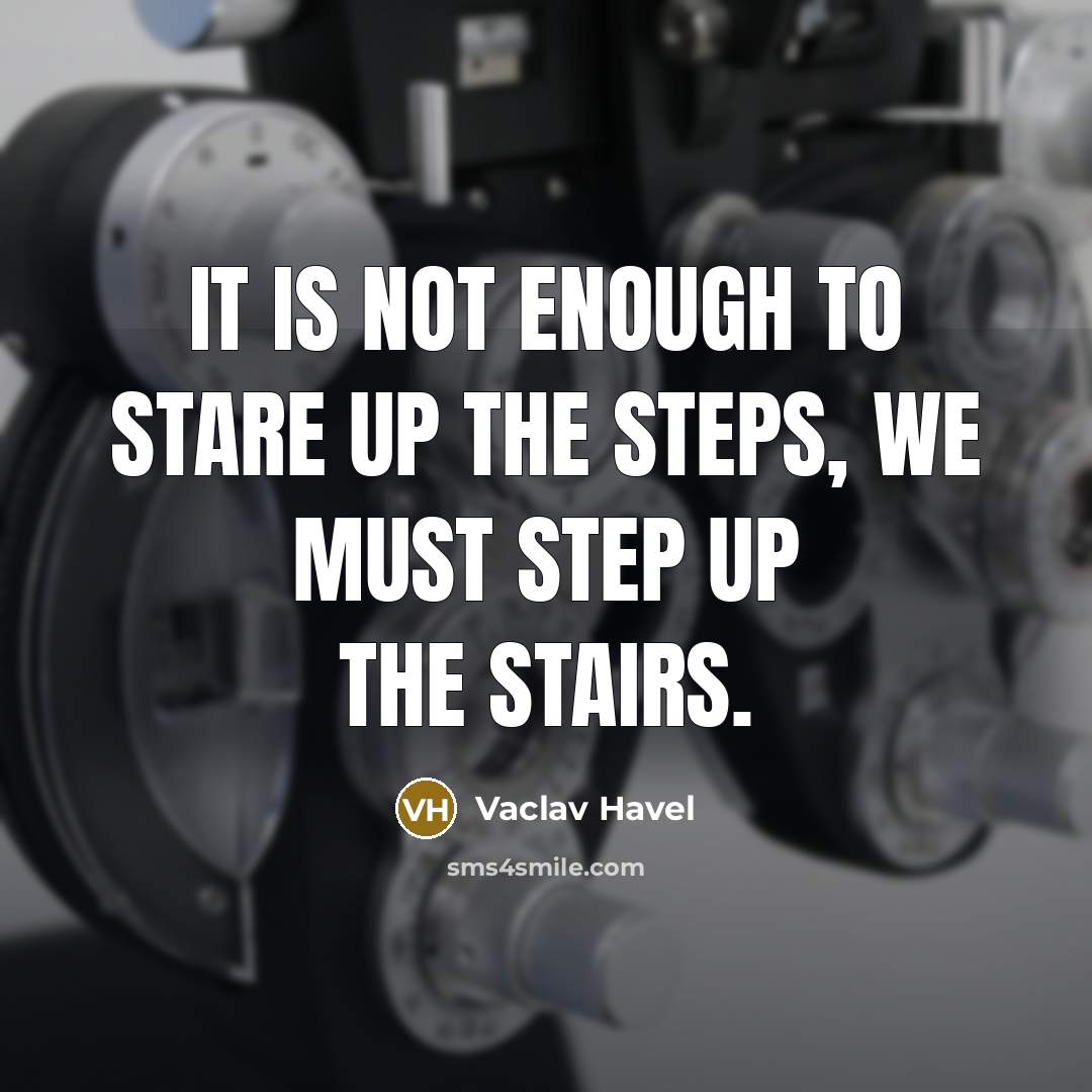 “It is not enough to stare up the steps, we…” quote by Vaclav Havel