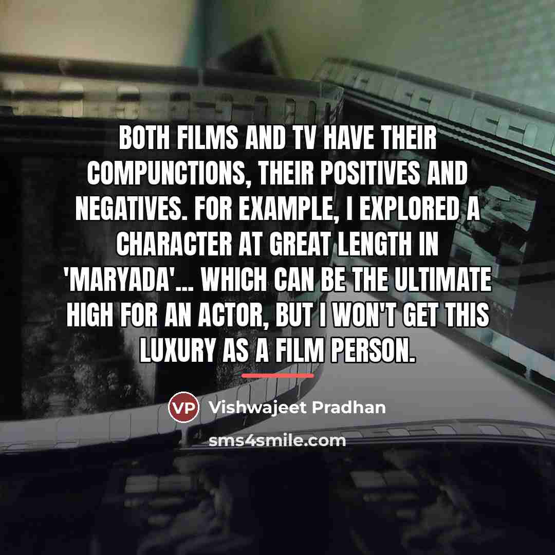 “Both films and TV have their compunctions, their positives and…” quote by Vishwajeet Pradhan