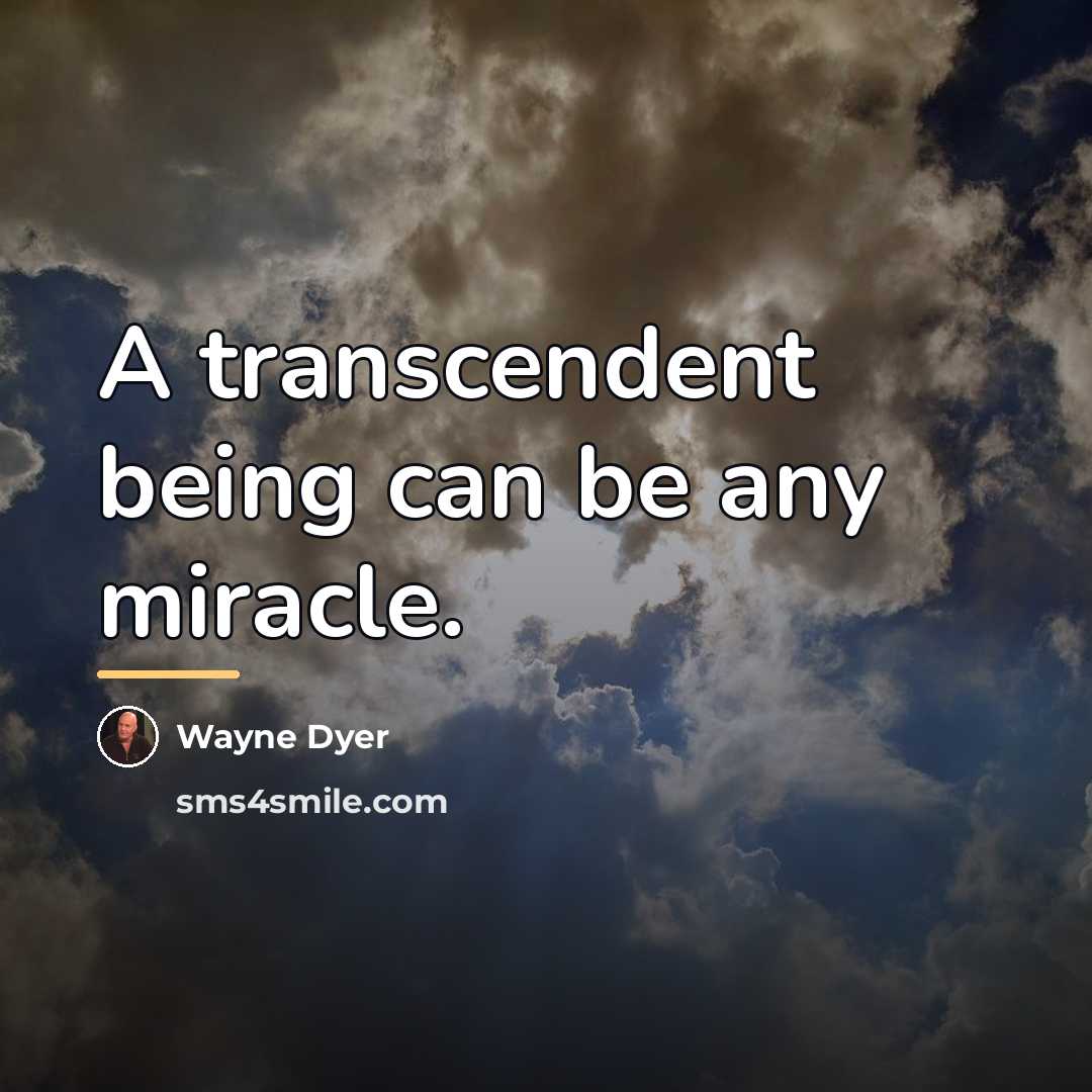 “A transcendent being can be any miracle.…” quote by Wayne Dyer