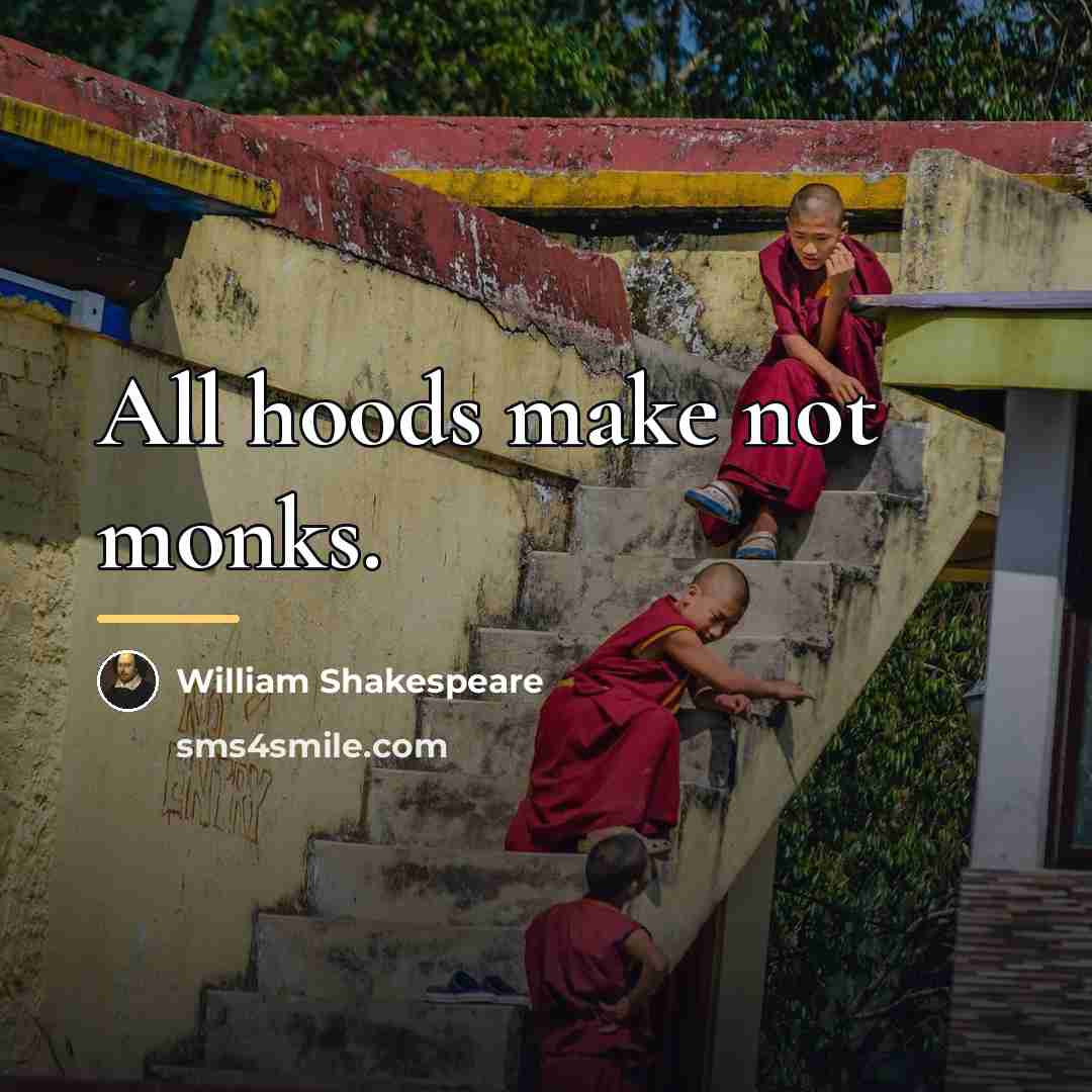 “All hoods make not monks.…” quote by William Shakespeare