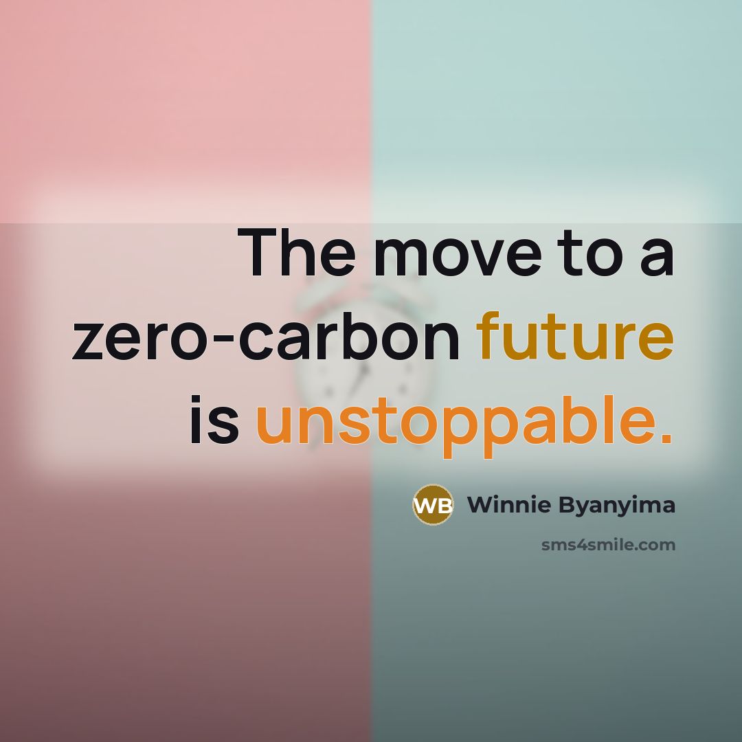 “The move to a zero-carbon future is unstoppable.” quote by Winnie Byanyima