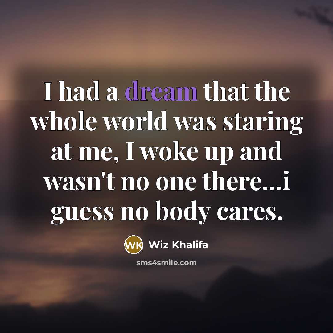 “I had a dream that the whole world was staring…” quote by Wiz Khalifa