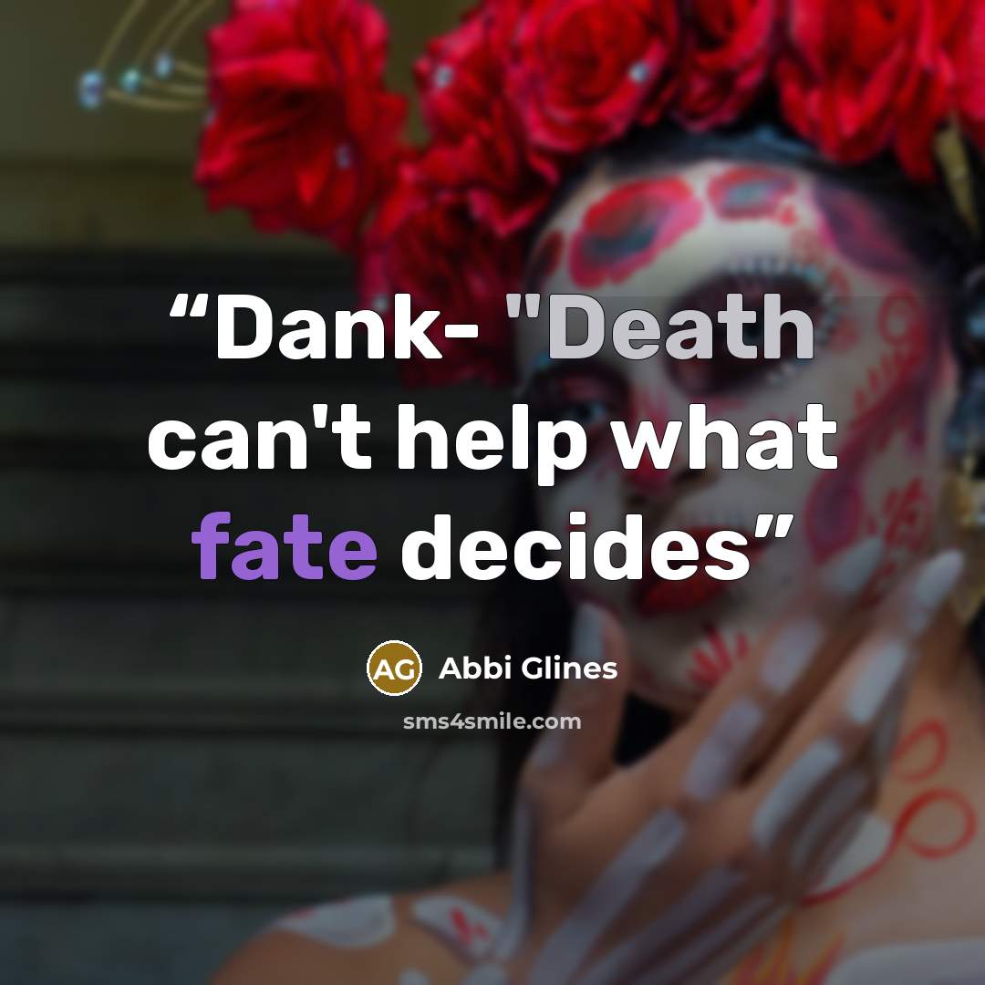 “Dank- "Death can't help what fate decides” quote by Abbi Glines