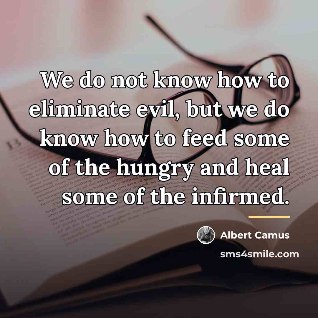 “We do not know how to eliminate evil, but we…” quote by Albert Camus