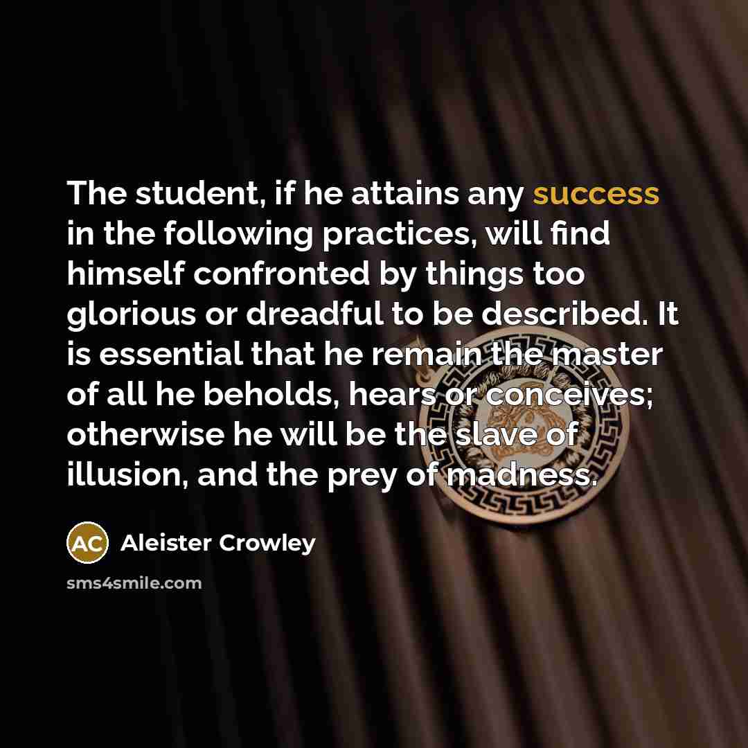 “The student, if he attains any success in the following…” quote by Aleister Crowley