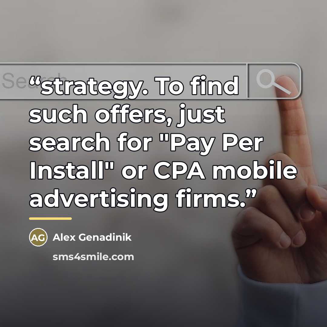 “strategy. To find such offers, just search for "Pay Per Install" or CPA mobile advertising firms.” quote by Alex Genadinik