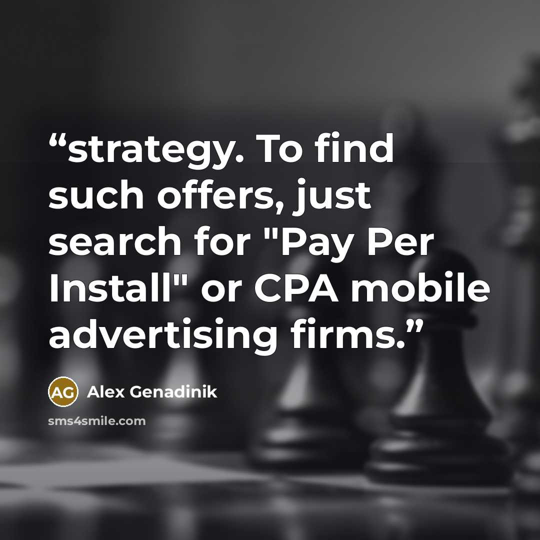 “strategy. To find such offers, just search for "Pay Per Install" or CPA mobile advertising firms.” quote by Alex Genadinik