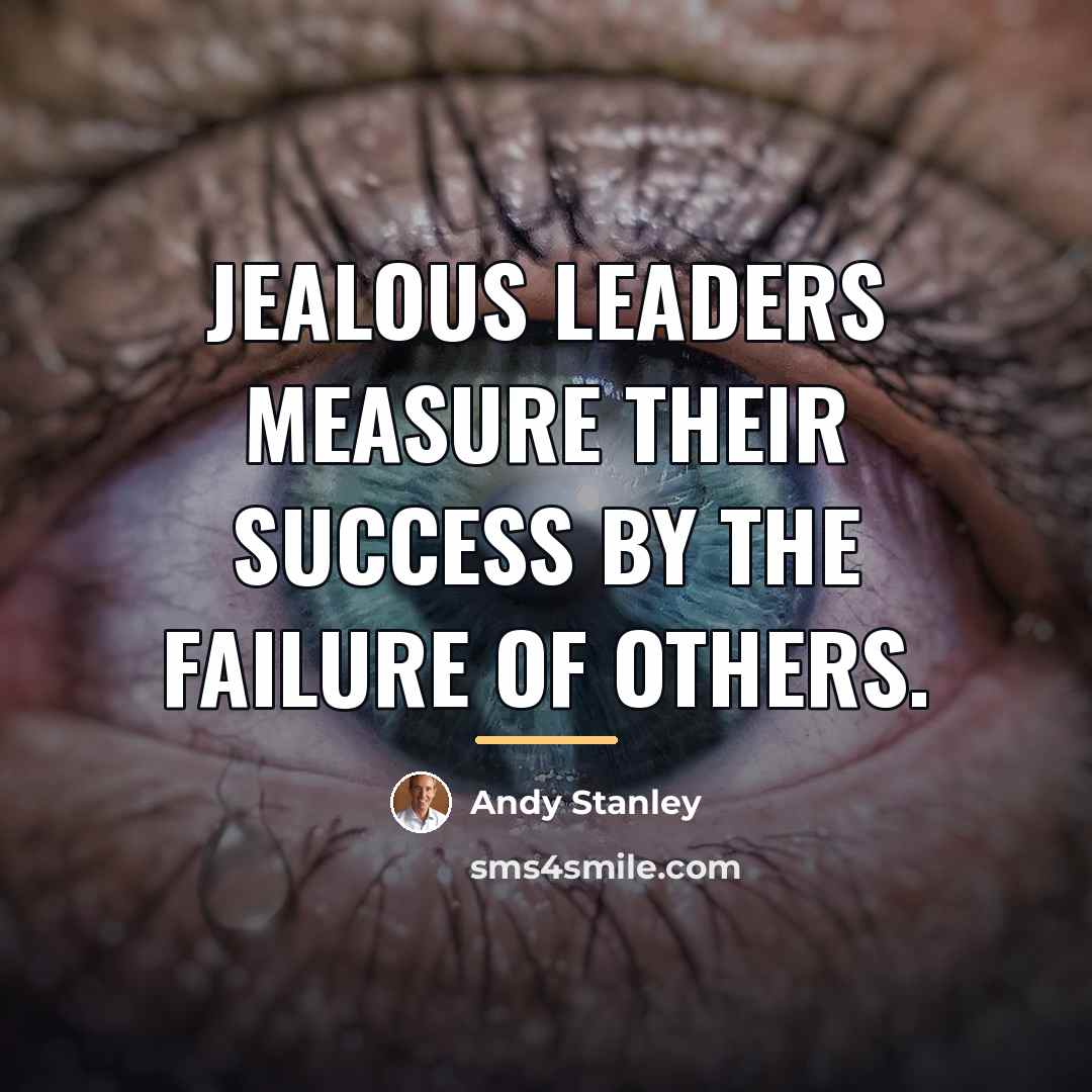 “Jealous leaders measure their success by the failure of others.…” quote by Andy Stanley