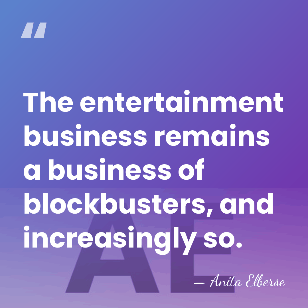 The entertainment business remains a business of blockbusters, and increasingly so. - Anita Elberse