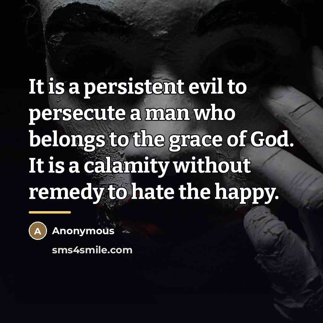 “It is a persistent evil to persecute a man who…” quote by Anonymous