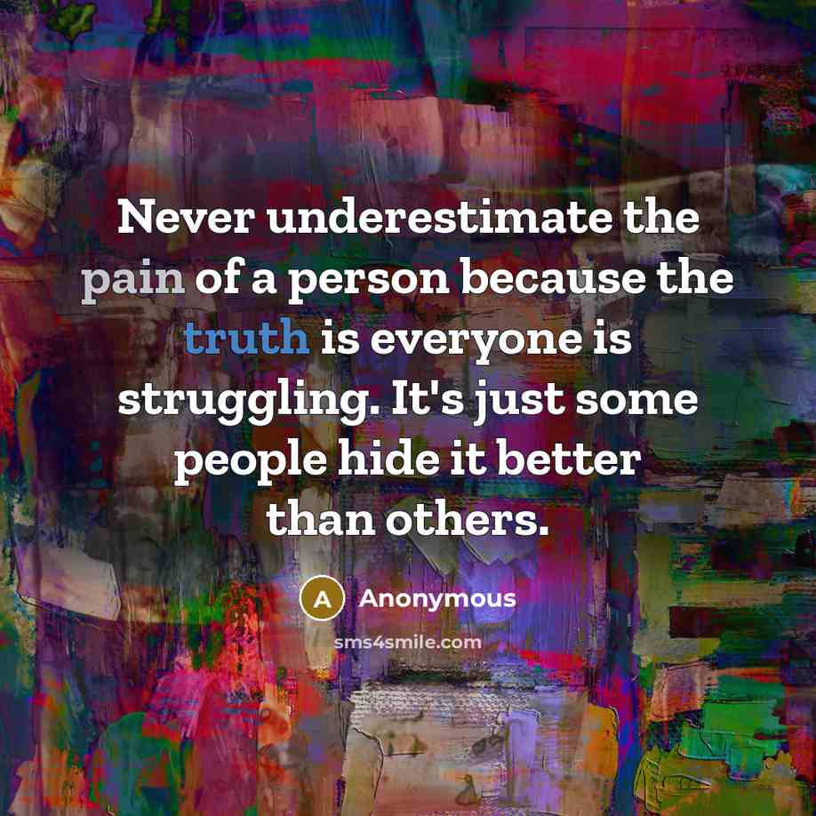 “Never underestimate the pain of a person because the truth…” quote by Anonymous