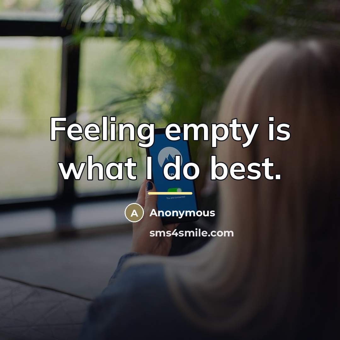 “Feeling empty is what I do best.…” quote by Anonymous
