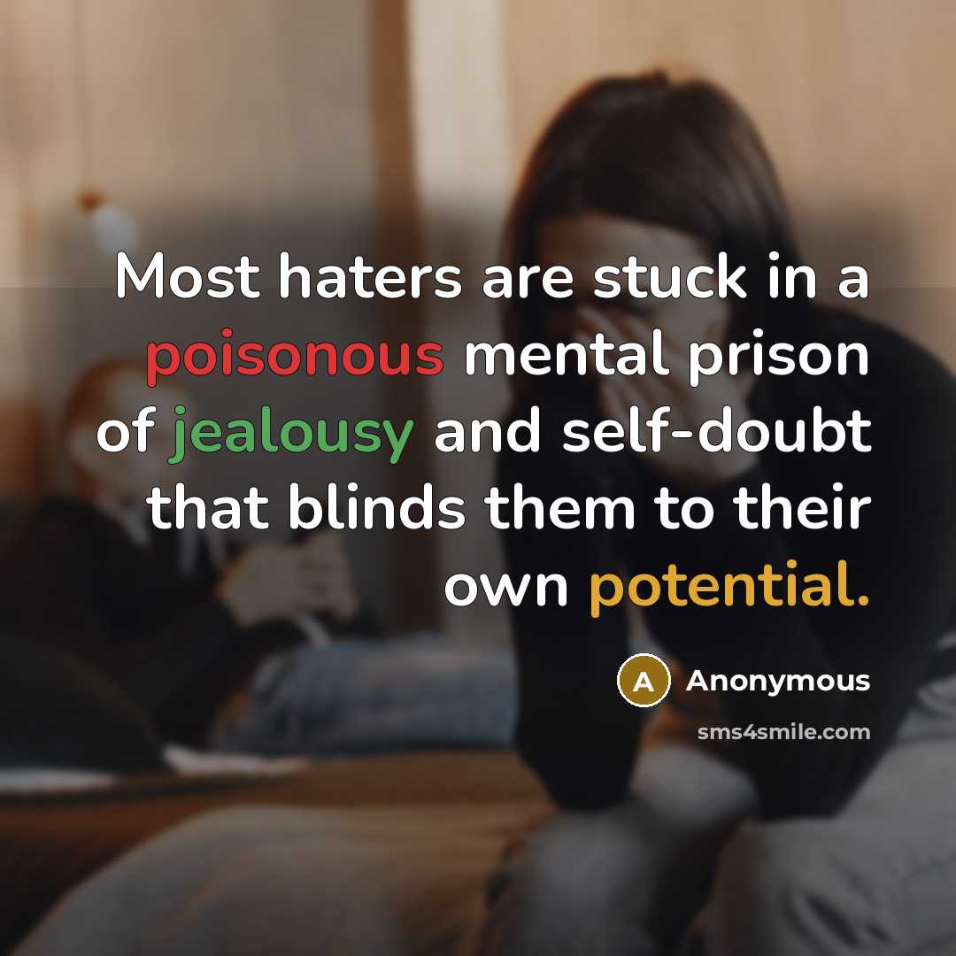 “Most haters are stuck in a poisonous mental prison of…” quote by Anonymous