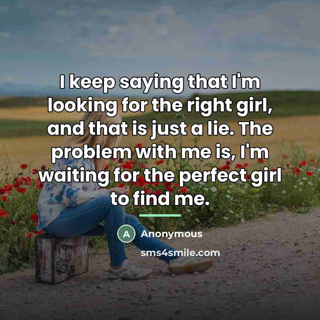 “I keep saying that I'm looking for the right girl,…” quote by Anonymous