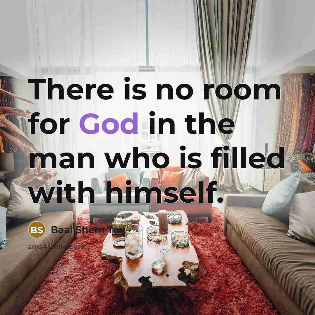 “There is no room for God in the man who…” quote by Baal Shem Tov